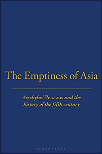 The Emptiness of Asia: Aeschylus' 'Persians' and the History of the Fifth Century - Scanned Pdf